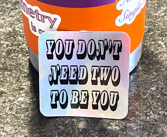 You Don't Need Two sticker
